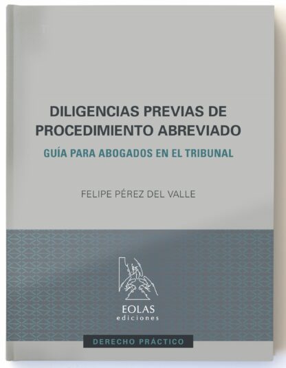 Diligencias Previas de Procedimiento Abreviado Guía Para Abogados en el Tribunal