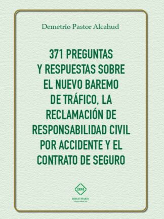 371 Preguntas y Respuestas sobre el Nuevo Baremo de Tráfico, la Reclamación de Responsabilidad Civil por Accidente y el Contrato de Seguro