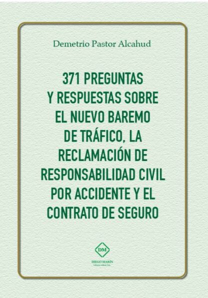 371 Preguntas y Respuestas sobre el Nuevo Baremo de Tráfico, la Reclamación de Responsabilidad Civil por Accidente y el Contrato de Seguro