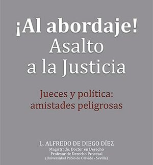 Al Abordaje! Asalto a la Justicia. Jueces y Política: Amistades Peligrosas