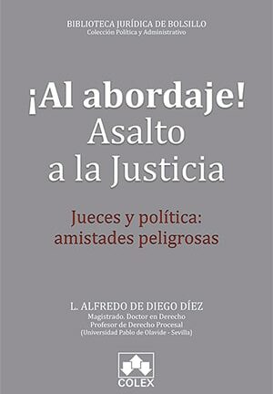 Al Abordaje! Asalto a la Justicia. Jueces y Política: Amistades Peligrosas