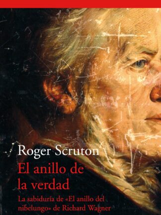 Anillo de la verdad. La sabiduría de «El anillo del nibelungo» de Richard Wagner