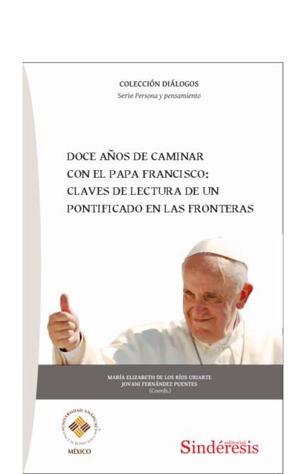 Doce años de caminar con el Papa Francisco: claves de lectura de un pontificado en las fronteras