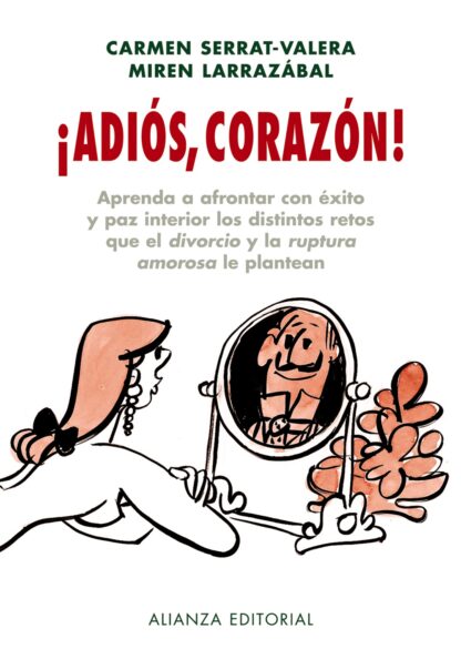 Adiós, Corazón! Aprenda a afrontar con éxito y paz interior los distintos retos que el divorcio y la ruptura amorosa....