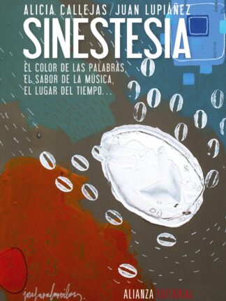 Sinestesia. El color de las palabras. El sabor de la música, El lugar del tiempo...