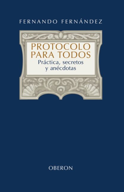 Protocolo para Todos. Práctica, secretos y anécdotas
