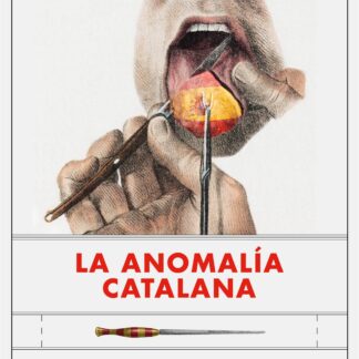 Anomalía catalana. ¿Y si el problema fuera Cataluña y España la solución?