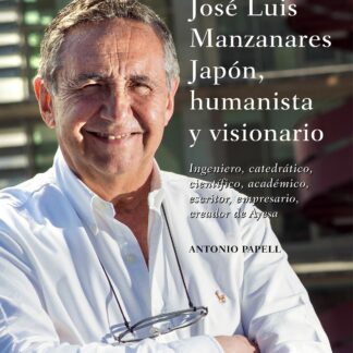 José Luis Manzanares Japón, humanista y visionario. Ingeniero, catedrático, científico, académico, escritor, empresario, creador de Ayesa