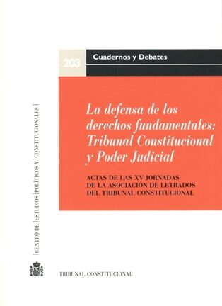 Defensa de los derechos fundamentales: Tribunal Constitucional y Poder Judicial. Actas de la XV Jornadas de la Asociación de Letrados del