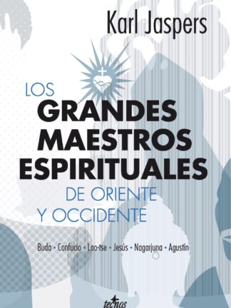 Grandes Maestros Espirituales de Oriente y Occidente. Buda, Confucio, Lao-tse, Nagarjuna, Agustín
