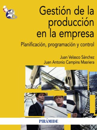 Gestión de la Producción en la Empresa. Planificación, Programación y Control