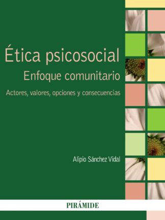 Etica Psicosocial. Enfoque Comunitario Actores, Valores, Opciones y Consecuencias