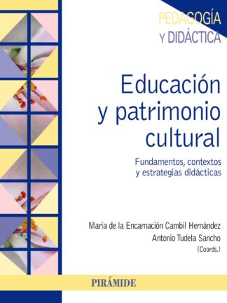 Educación y Patrimonio Cultural Fundamentos, Contextos y Estrategias Didácticas
