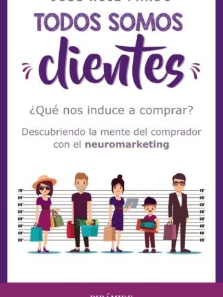 Todos somos clientes. ¿Qué nos induce a comprar? Descubriendo la Mente del Comprador con el Neuromarketing