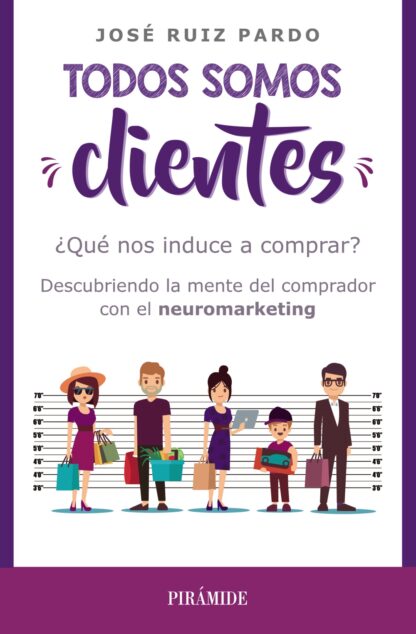 Todos somos clientes. ¿Qué nos induce a comprar? Descubriendo la Mente del Comprador con el Neuromarketing