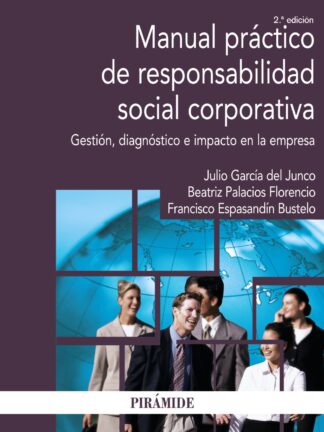 Manual Práctico de Responsabilidad Social Corporativa Gestión, diagnóstico e impacto en la empresa