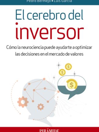 Cerebro del inversor. Cómo la Neurociencia puede ayudarte a optimizar las decisiones en el mercado de valores