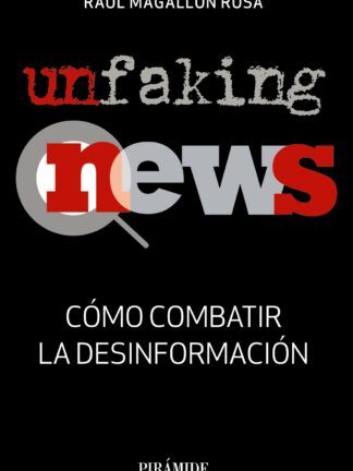 Unfaking News. Cómo combatir la desinformación