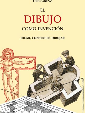 Dibujo como invención. Idear, contruir, dibujar