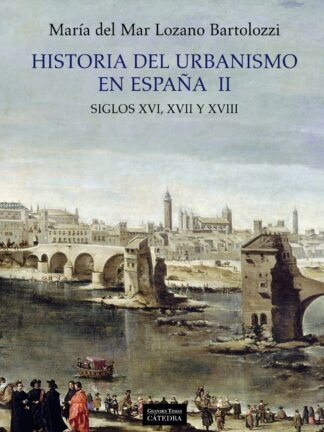 Historia del Urbanismo en España II. Siglos XVI, XVII Y XVIII