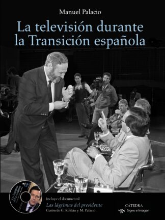 Televisión Durante la Transición Española. Incluye el Documental "Las Lágrimas del Presidente"