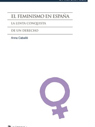 Feminismo en España La Lenta Conquista de un Derecho