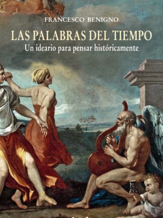 Palabras del Tiempo. Un Ideario para Pensar Históricamente