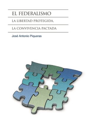 Federalismo. La Libertad Protegida, la Convivencia Pactada