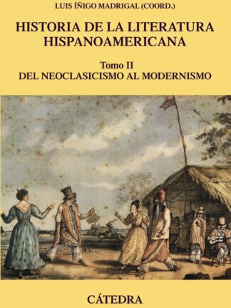 Historia de la literatura hispanoamericana. Tomo II Del Neoclasicismo al Modernismo