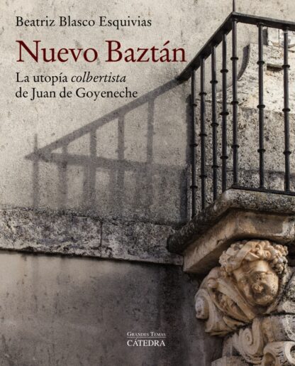 Nuevo Baztán. La utopía colbertista de Juan de Goyeneche.