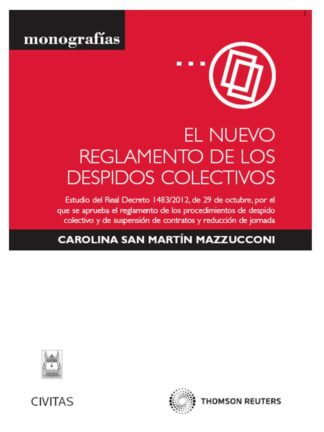 Nuevo Reglamento de los Despidos. Estudio del Real Decreto 1483/2012, de 29 de Octubre, por el que se Aprueba el Reglamento de los Procedimientos de