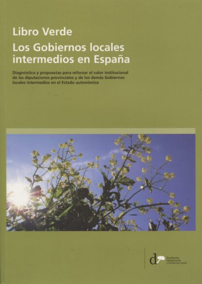 Libro Verde. Los Gobiernos Locales Intermedios en España Diagnóstico y Propuestas para Reforzar el Valor Institucional de las Diputaciones Provinci