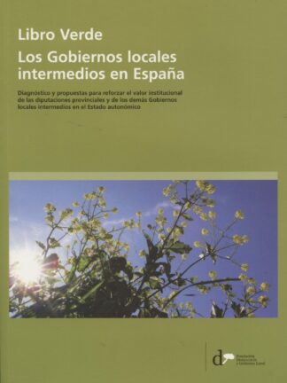 Libro Verde. Los Gobiernos Locales Intermedios en España Diagnóstico y Propuestas para Reforzar el Valor Institucional de las Diputaciones Provinci