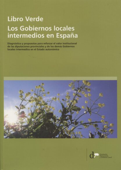 Libro Verde. Los Gobiernos Locales Intermedios en España Diagnóstico y Propuestas para Reforzar el Valor Institucional de las Diputaciones Provinci