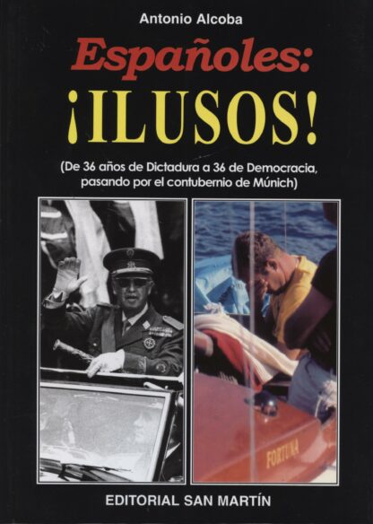 Españoles: ¡Ilusos!. (De 36 Años de Dictadura a 36 de Democracia, Pasando por el Contubernio de Múnich)