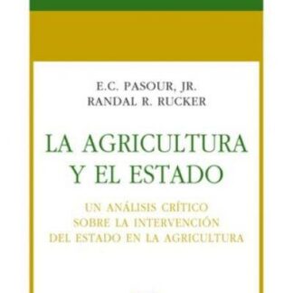 Agricultura y el Estado. Un Análisis Crítico sobre la Intervención del Estado en la Agricultura
