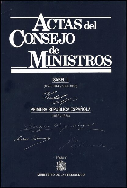 Actas del Consejo de Ministros, X. Isabel II (1843-1844 y 1854-1855). Primera República Española (1873-1874)