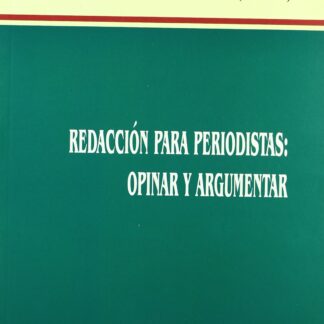 Redaccion para periodistas. Opinar y argumentar