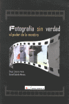 Fotografia sin verdad. El poder de la mentira