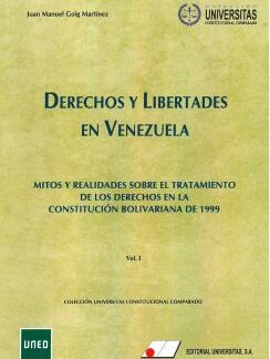 Derechos y libertades en Venezuela. Vol. I Mitos y realidades sobre el tratamiento de los derechos en la Cosntitución Bolivariana de 1999