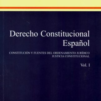 Derecho constitucional español, Tomo I. Constitución y fuentes del ordenamiento jurídico. Justicia constitucional