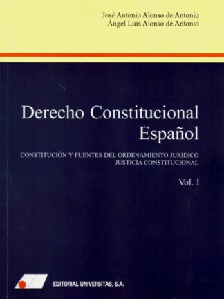 Derecho constitucional español, Tomo I. Constitución y fuentes del ordenamiento jurídico. Justicia constitucional
