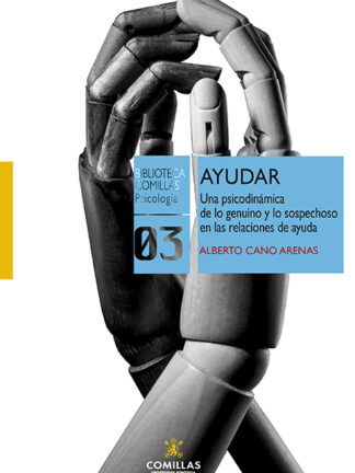 Ayudar. Una psicodinámica de lo genuino y lo sospechoso en las relaciones de ayuda
