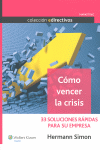 Cómo Vencer la Crisis. 33 Soluciones Rápidas para su Empresa