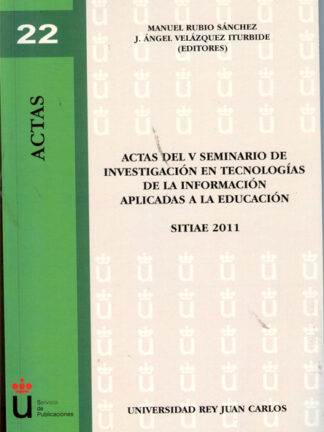 Actas del V Seminario de Investigación en Tecnologías de la Información Aplicadas a la Educación. SITIAE 2011.