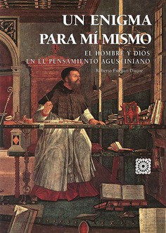 Un enigma para mí mismo. El hombre y Dios en el pensamiento agustiniano