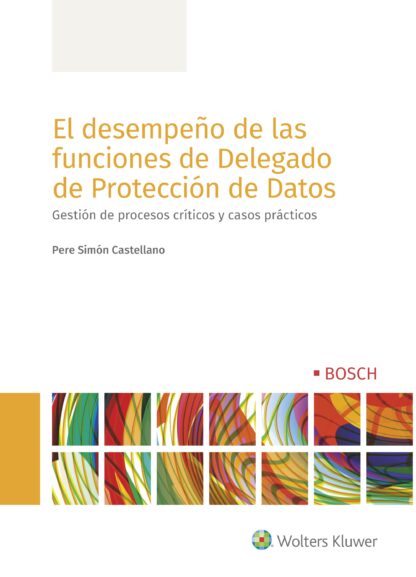 Desempeño de las funciones de delegado de protección de datos. Gestión de procesos críticos y casos prácticos