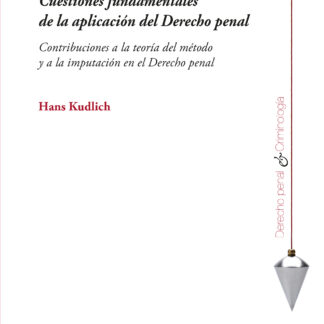 Cuestiones Fundamentales de la Aplicación del Derecho Penal Contribuciones a la Teoría del Método y a la Imputación en el Derecho Penal