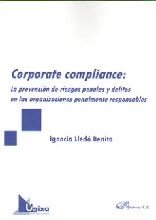 Corporate Compliance: prevención de riesgos penales y delitos en las organizaciones penalmente responsables