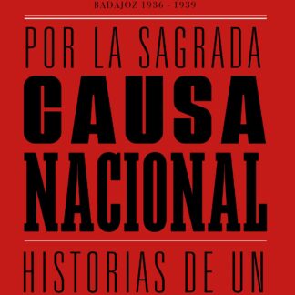 Por la sagrada causa nacional. Historias de un tiempo oscuro